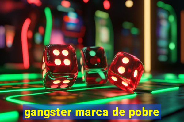 gangster marca de pobre